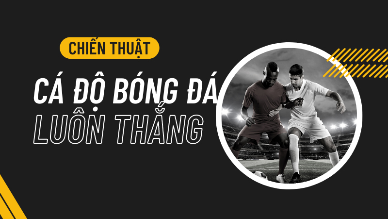 cach-ca-do-bong-da-luon-thang